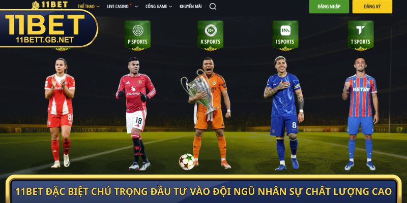 Giới Thiệu 11Bet | Khám Phá Nền Tảng Giải Trí Trực Tuyến #1 3 11Bet đặc biệt chú trọng đầu tư vào đội ngũ nhân sự chất lượng cao
