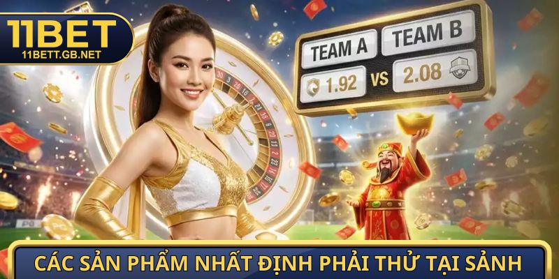 Thể Thao 11bet - Sảnh Cược Đặc Sắc, Hiện Đại trong 2026 2 Các sản phẩm nhất định phải thử tại sảnh