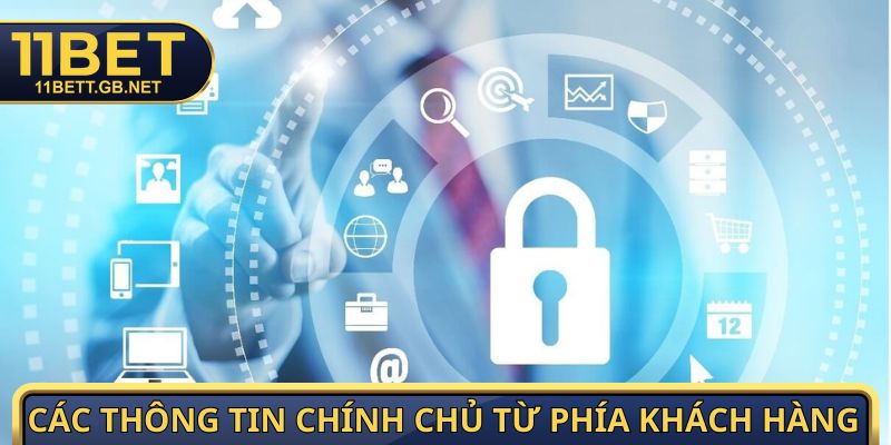 Chính Sách Bảo Mật - Cam Kết An Toàn Dữ Liệu Từ 11bet 2 Các thông tin chính chủ từ phía khách hàng