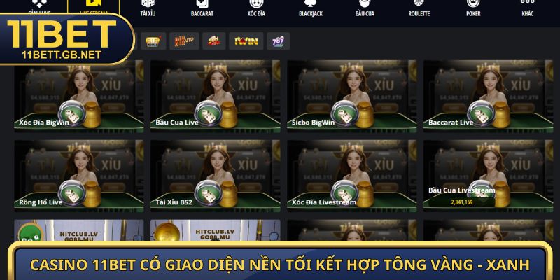Casino 11Bet | Sảnh Live Đa Dạng Game Từ Nhiều NCC Uy Tín 1 Casino 11Bet có giao diện nền tối kết hợp tông vàng - xanh