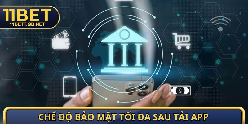 Tải App 11bet - Hướng Dẫn Cài Đặt Ứng Dụng Trên Mọi Nền Tảng 4 Chế độ bảo mật tối đa sau tải app