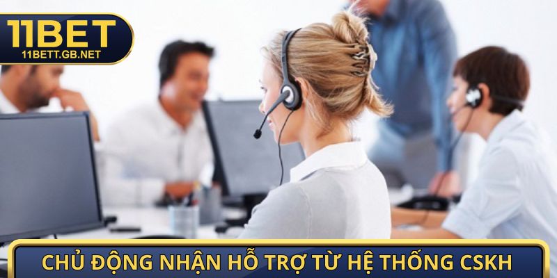 Chơi Có Trách Nhiệm 11BET - đảm bảo cá cược hiệu quả 3 Chủ động nhận hỗ trợ từ hệ thống CSKH