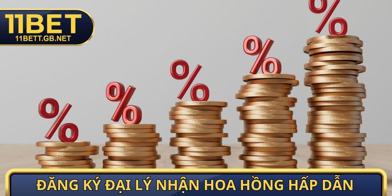 Đăng Ký Đại Lý 11Bet - Cơ Hội Kiếm Tiền Dễ, Hời Nhất 2026 3 Đăng ký đại lý nhận hoa hồng hấp dẫn theo tháng