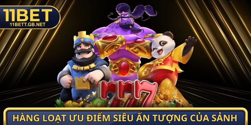 Nổ Hũ 11bet - Rinh Quà Khủng Chỉ Trong Một Lần Quay 3 Hàng loạt ưu điểm siêu ấn tượng của sảnh