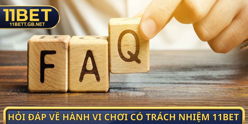 Chơi Có Trách Nhiệm 11BET - đảm bảo cá cược hiệu quả 5 Hỏi đáp về hành vi chơi có trách nhiệm 11Bet