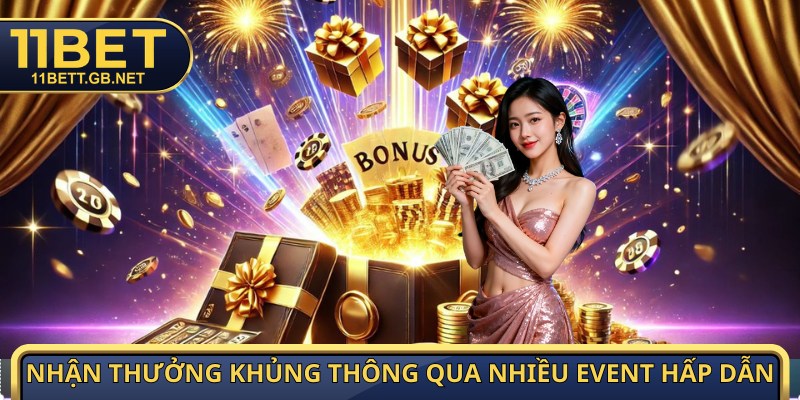 Nạp Tiền 11bet - Đầy Ví Thả Ga, Chốt Kèo Thật Đã Cho Bạn 4 Nhận thưởng khủng thông qua nhiều event hấp dẫn