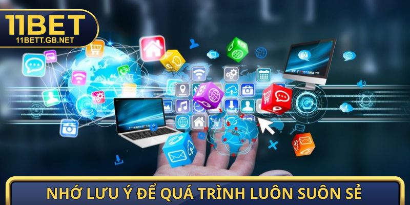 Tải App 11bet - Hướng Dẫn Cài Đặt Ứng Dụng Trên Mọi Nền Tảng 3 Nhớ lưu ý để quá trình luôn suôn sẻ
