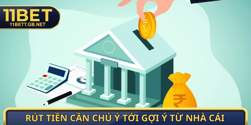 Rút Tiền 11bet - Hướng Dẫn Chi Tiết Quy Trình Giao Dịch An Toàn 3 Rút tiền cần chú ý tới những gợi ý từ nhà cái