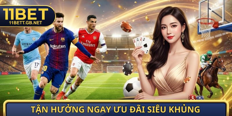 Thể Thao 11bet - Sảnh Cược Đặc Sắc, Hiện Đại trong 2026 3 Tận hưởng ngay ưu đãi siêu khủng