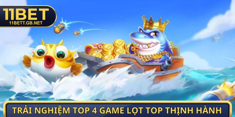 Bắn Cá 11bet - Thay Súng Thiện Xạ Chinh Phục Đại Dương 3 Trải nghiệm top 4 game lọt top thịnh hành