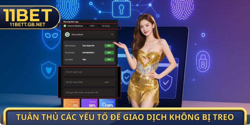 Nạp Tiền 11bet - Đầy Ví Thả Ga, Chốt Kèo Thật Đã Cho Bạn 3 Tuân thủ các yếu tố để giao dịch không bị treo