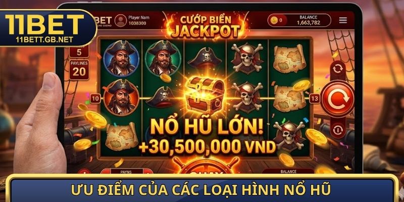 Các Loại Hình Nổ Hũ - Tổng Hợp Sảnh Game Thưởng Lớn Nhất 2 Ưu điểm của các loại hình nổ hũ