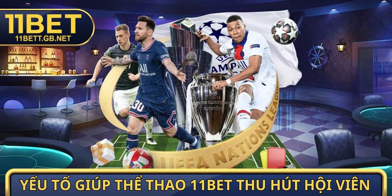Thể Thao 11bet - Sảnh Cược Đặc Sắc, Hiện Đại trong 2026 1 Yếu tố giúp thể thao 11bet thu hút hội viên