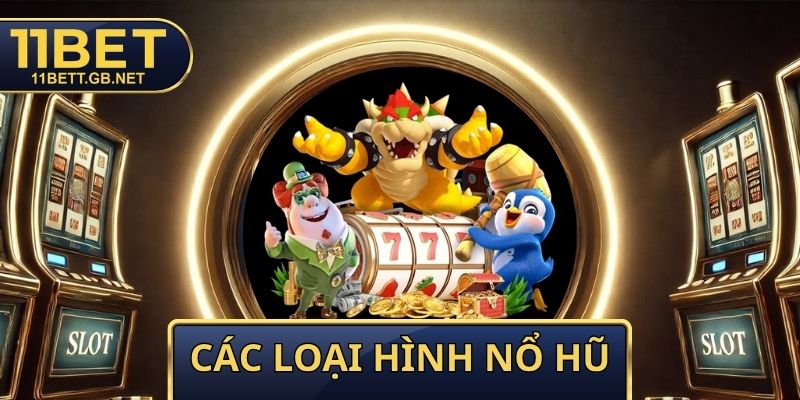 Các Loại Hình Nổ Hũ - Tổng Hợp Sảnh Game Thưởng Lớn Nhất 1 Các Loại Hình Nổ Hũ