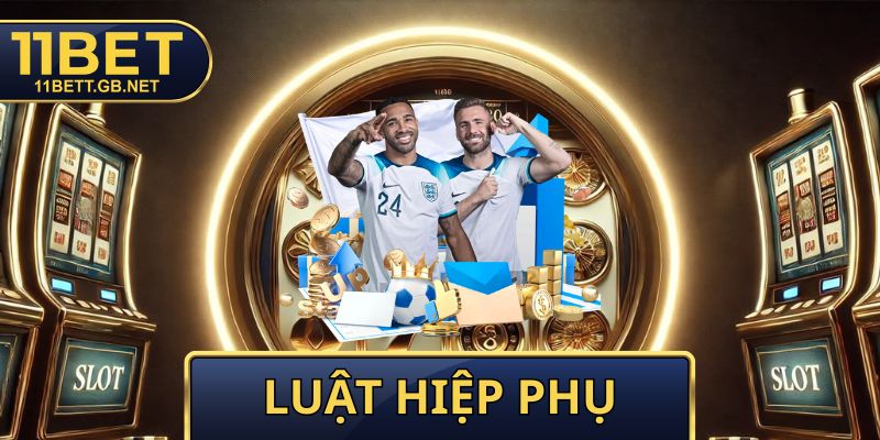 Luật Hiệp Phụ - Quy Định Tạo Sự Công Bằng Tuyệt Đối 100% 1 Luật Hiệp Phụ